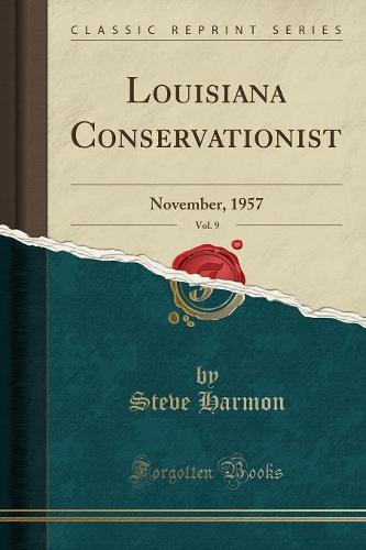 Louisiana Conservationist, Vol. 9: November, 1957 (Classic Reprint)