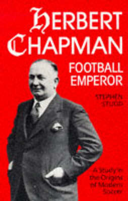 Herbert Chapman, Football Emperor