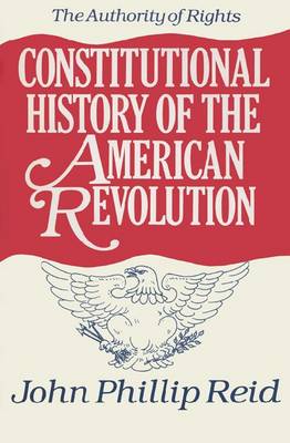 Constitutional History of the American Revolution: Authority of Rights v. 1