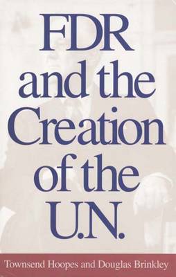 FDR and the Creation of the U.N.