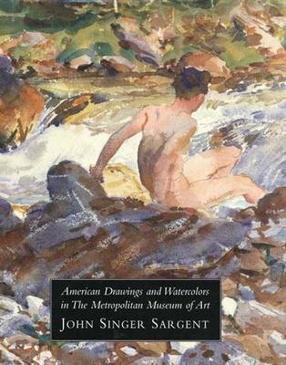 American Drawings and Watercolors in the Metropolitan Museum of Art: John Singer: Volume 3