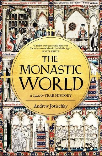The Monastic World by Andrew Jotischky