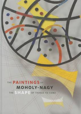The Paintings of Moholy-Nagy