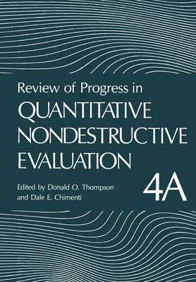 Review of Progress in Quantitative Nondestructive Evaluation: Volume 4a