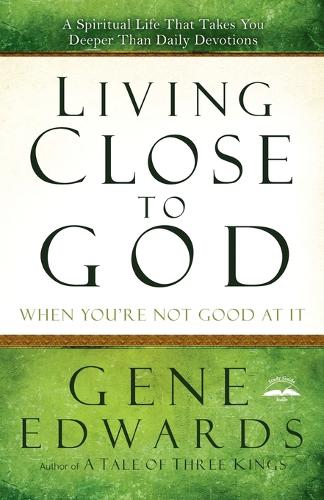 Living Close to God (When you're not Good at It)