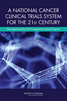 A National Cancer Clinical Trials System for the 21st Century