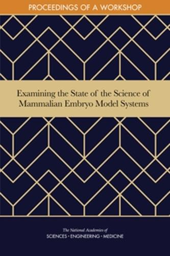 Examining the State of the Science of Mammalian Embryo Model Systems