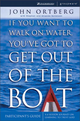 If You Want to Walk on Water, You've Got to Get Out of the Boat: Participant's Guide