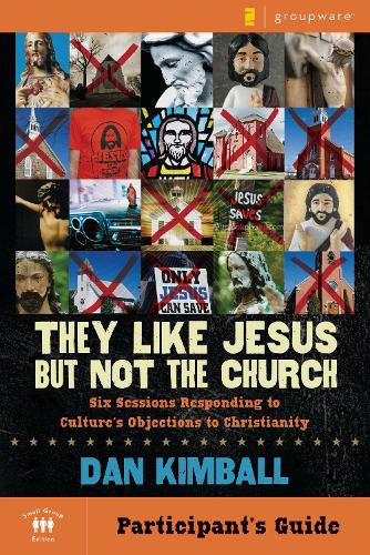 They Like Jesus but Not the Church Bible Study Participant's Guide