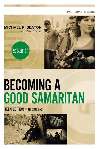 Start Becoming a Good Samaritan Teen Edition Participant's Guide