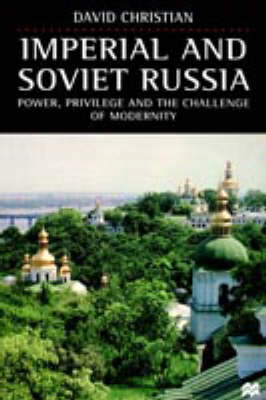 Imperial and Soviet Russia: Power, Privilege and the Challenge of Modernity
