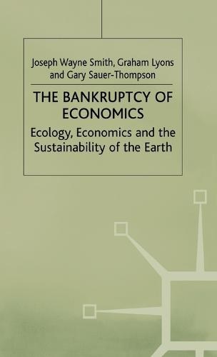 The Bankruptcy of Economics: Ecology, Economics and the Sustainability of the Earth