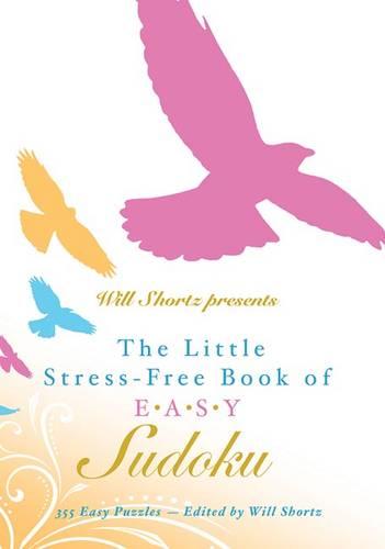 Will Shortz Presents the Little Stress-Free Book of Easy Sudoku