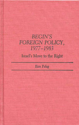 Begin's Foreign Policy, 1977-1983