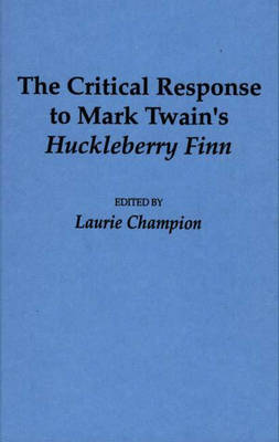 The Critical Response to Mark Twain's Huckleberry Finn