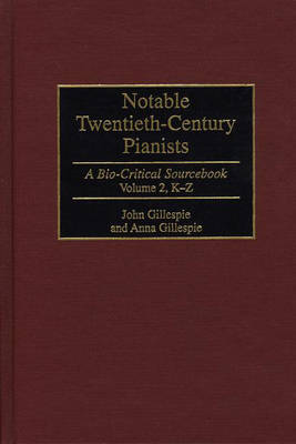 Notable Twentieth-century Pianists: A Bio-critical Sourcebook v. 2