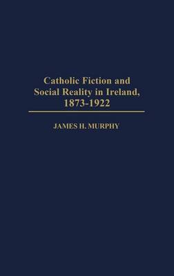 Catholic Fiction and Social Reality in Ireland, 1873-1922