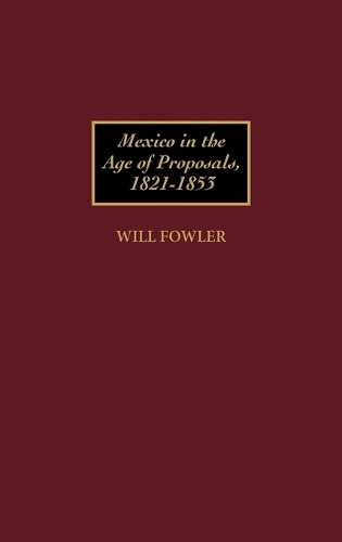 Mexico in the Age of Proposals, 1821-1853