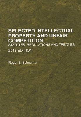Selected Intellectual Property and Unfair Competition, Statutes, Regulations and Treaties