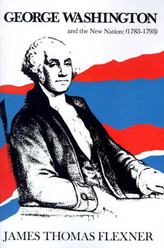 George Washington and the New Nation: 1783-1793 - Volume 3