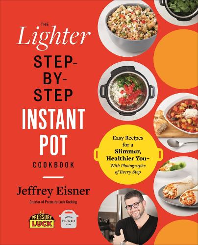 The Lighter Step-By-Step Instant Pot Cookbook