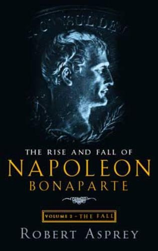The Rise And Fall Of Napoleon Vol 2: The Fall