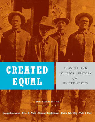 Created Equal: Brief Edition, (to 1877) v. 1