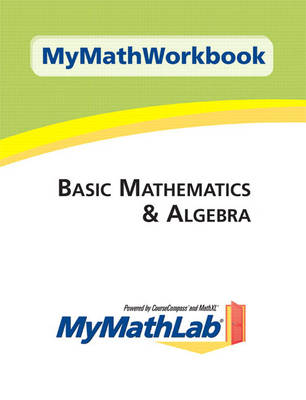 MyMathWorkbook for Basic Mathematics & Algebra with MyMathLab