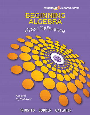 eText Reference for Trigsted/Bodden/Gallaher Beginning Algebra MyLab Math