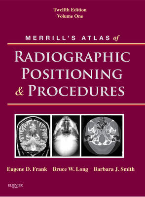 Merrill's Atlas of Radiographic Positioning and Procedures: Volume 1