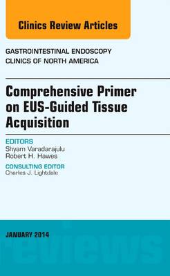 EUS-Guided Tissue Acquisition, An Issue of Gastrointestinal Endoscopy Clinics Volume 24-1