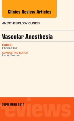 Vascular Anesthesia, An Issue of Anesthesiology Clinics Volume 32-3