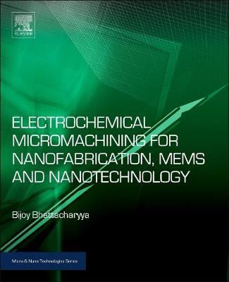 Electrochemical Micromachining for Nanofabrication, MEMS and Nanotechnology