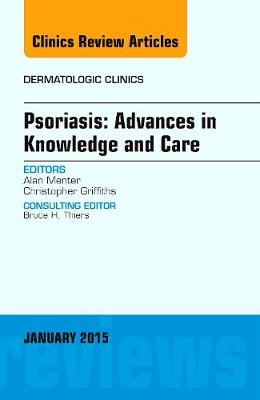 Psoriasis: Advances in Knowledge and Care, An Issue of Dermatologic Clinics Volume 33-1