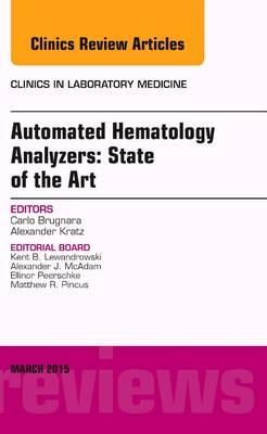 Automated Hematology Analyzers: State of the Art, An Issue of Clinics in Laboratory Medicine Volume 35-1