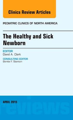 The Healthy and Sick Newborn, An Issue of Pediatric Clinics Volume 62-2