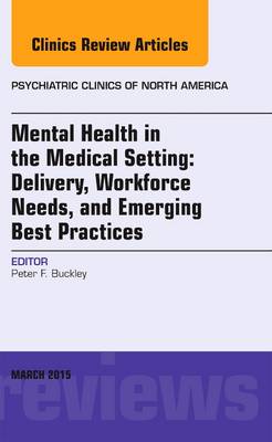 Mental Health in the Medical Setting: Delivery, Workforce Needs, and Emerging Best Practices, An Issue of Psychiatric Clinics of North America Volume 38-1