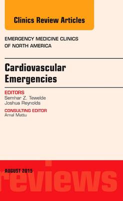 Cardiovascular Emergencies, An Issue of Emergency Medicine Clinics of North America Volume 33-3