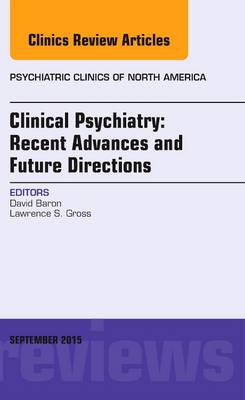 Clinical Psychiatry: Recent Advances and Future Directions, An Issue of Psychiatric Clinics of North America Volume 38-3