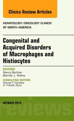 Congenital and Acquired Disorders of Macrophages and Histiocytes, An Issue of Hematology/Oncology Clinics of North America Volume 29-5
