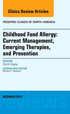 Childhood Food Allergy: Current Management, Emerging Therapies, and Prevention, An Issue of Pediatric Clinics Volume 62-6