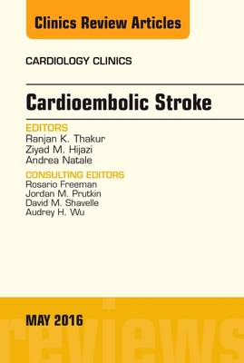 Cardioembolic Stroke, An Issue of Cardiology Clinics Volume 34-2