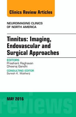 Tinnitus: Imaging, Endovascular and Surgical Approaches, An issue of Neuroimaging Clinics of North America Volume 26-2