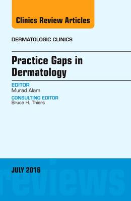 Practice Gaps in Dermatology, An Issue of Dermatologic Clinics Volume 34-3