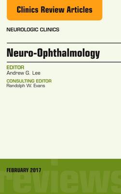 Neuro-Ophthalmology, An Issue of Neurologic Clinics Volume 35-1