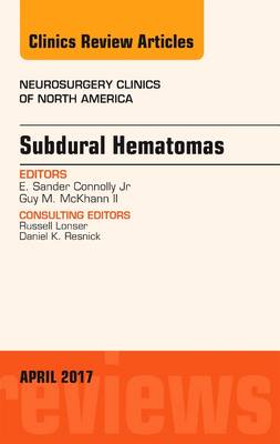 Subdural Hematomas, An Issue of Neurosurgery Clinics of North America Volume 28-2