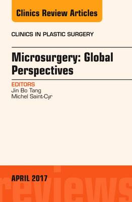 Microsurgery: Global Perspectives, An Issue of Clinics in Plastic Surgery Volume 44-2