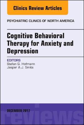 Cognitive Behavioral Therapy for Anxiety and Depression, An Issue of Psychiatric Clinics of North America Volume 40-4