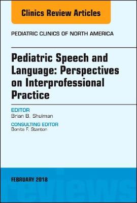 Pediatric Speech and Language: Perspectives on Interprofessional Practice, An Issue of Pediatric Clinics of North America Volume 65-1