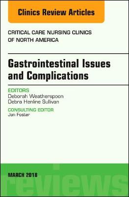 Gastrointestinal Issues and Complications, An Issue of Critical Care Nursing Clinics of North America Volume 30-1